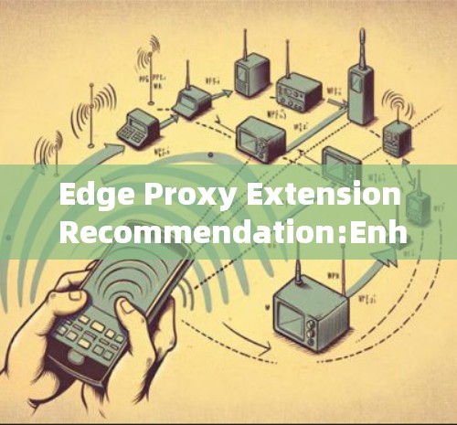 Edge Proxy Extension Recommendation:Enhancing Edge Computing with Optimized Network Architectures